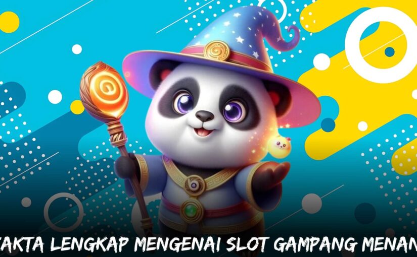 Fakta Lengkap Mengenai Slot Gampang Menang