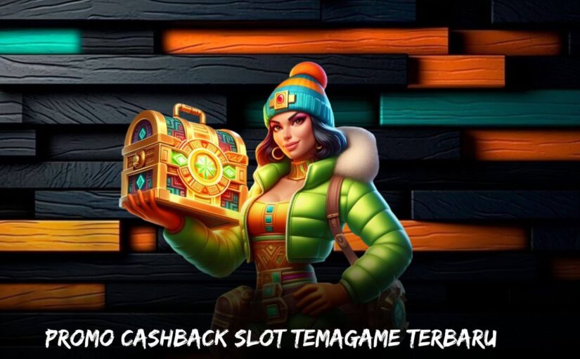 Promo Cashback Slot Temagame Terbaru