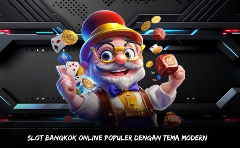 Slot Bangkok Online Populer dengan Tema Modern
