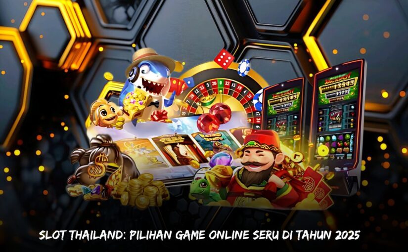 Slot Thailand: Pilihan Game Online Seru di Tahun 2025