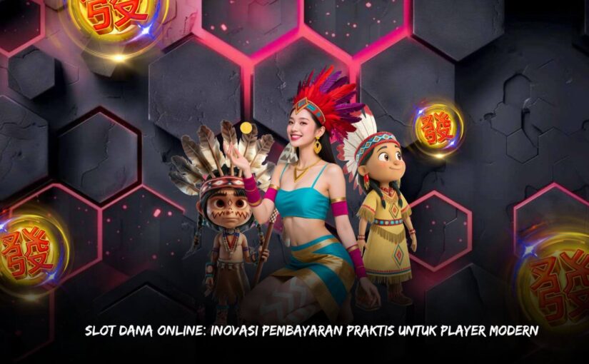 Slot Dana Online Inovasi Pembayaran Praktis untuk Player Modern
