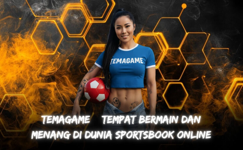 Temagame – Tempat Bermain dan Menang di Dunia Sportsbook Online