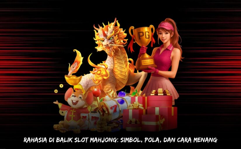 Rahasia di Balik Slot Mahjong: Simbol, Pola, dan Cara Menang