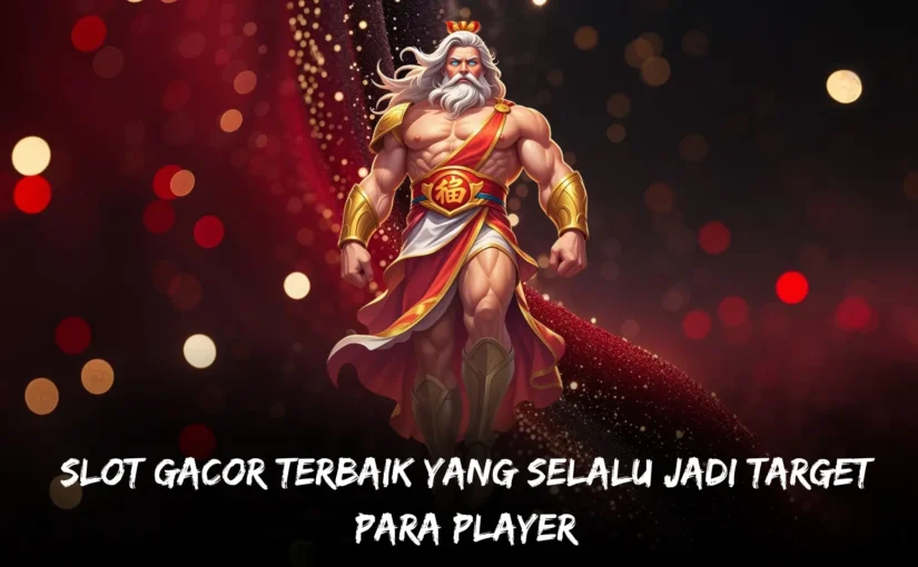 Slot Gacor Terbaik yang Selalu Jadi Target Para Player