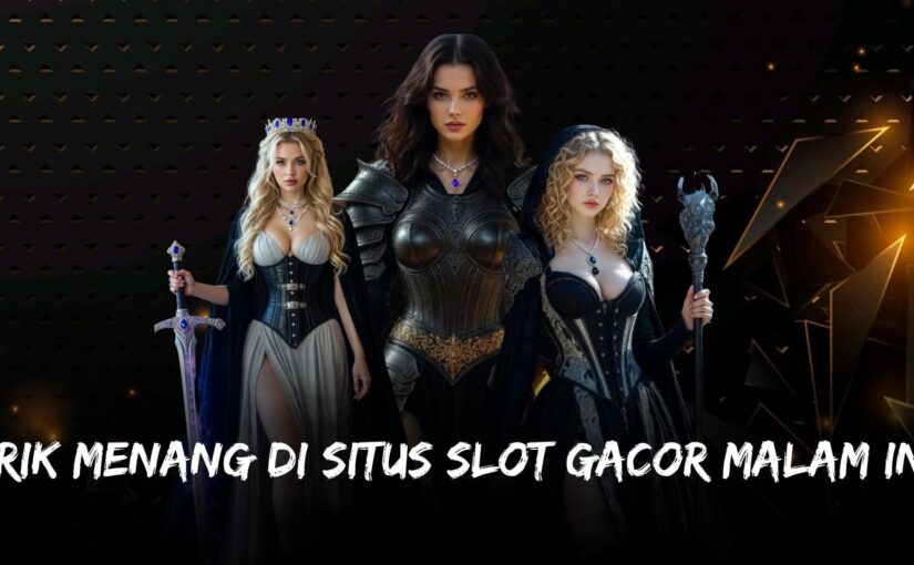 Trik Menang di Situs Slot Gacor Malam Ini